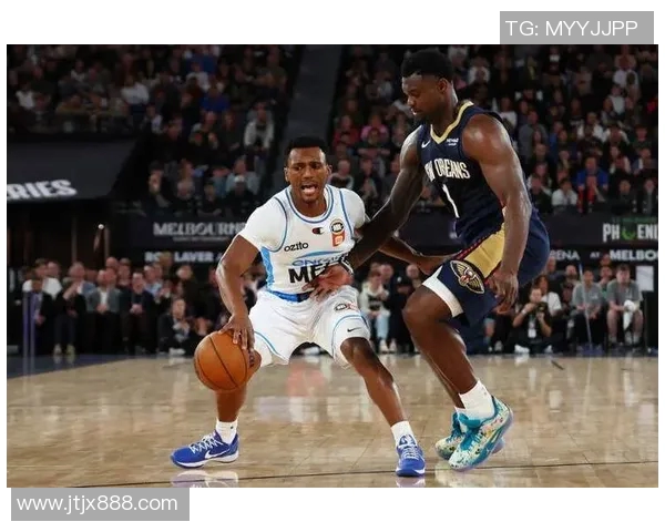 猛龙队与墨尔本联队激战正酣谁能在这场对决中笑到最后