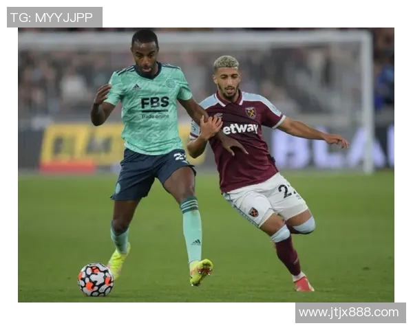 莱切成主场迎战西汉姆联赛焦点对决引发球迷热议